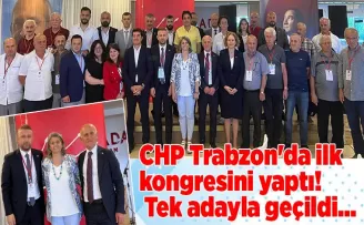 CHP Trabzon’da ilk kongresini yaptı! Tek adayla geçildi...