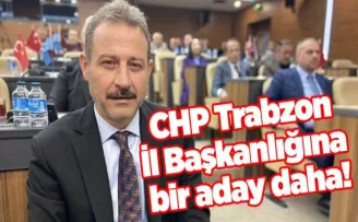 CHP Trabzon İl Başkanlığına bir aday daha!