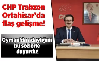 CHP Trabzon Ortahisar’da flaş gelişme! Oyman’da adaylığını bu sözlerle duyurdu!