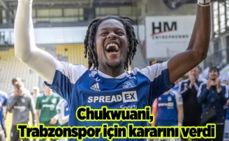 Chukwuani, Trabzonspor için kararını verdi