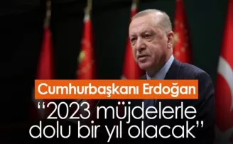 Cumhurbaşkanı Erdoğan: 2023 müjdelerle dolu bir yıl olacak