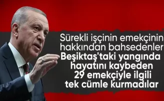 Cumhurbaşkanı Erdoğan: Beşiktaş’ta 29 işçinin ölümüne göz yumdular