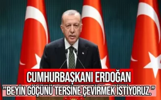 Cumhurbaşkanı Erdoğan: Beyin göçünü tersine çevirmek istiyoruz