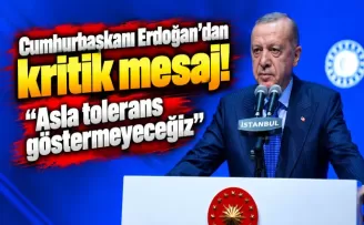 Cumhurbaşkanı Erdoğan’dan kritik mesaj! “Asla tolerans göstermeyeceğiz”