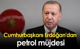 Cumhurbaşkanı Erdoğan'dan petrol müjdesi