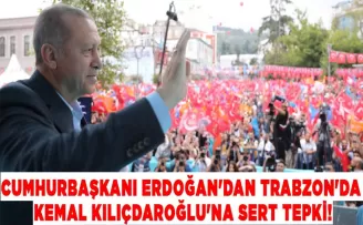 Cumhurbaşkanı Erdoğan’dan Trabzon’da Kemal Kılıçdaroğlu’na sert tepki!