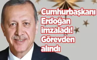 Cumhurbaşkanı Erdoğan imzaladı! Görevden alındı