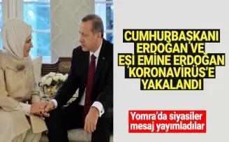 Cumhurbaşkanı Erdoğan ve Eşi Emine Erdoğan Koronavirüs'e yakalandı