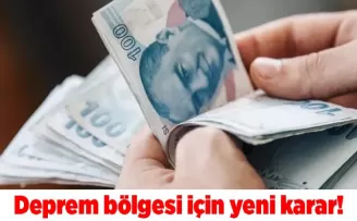 Deprem bölgesi için yeni karar!