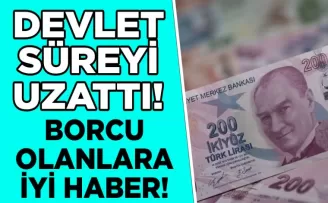 Devlet süreyi uzattı! Borcu olanlara iyi haber