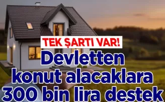 Devletten konut alacaklara 300 bin lira destek: Tek şartı var