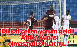 Dikkat çeken yorum geldi! ’Afrika Kupası olmasaydı Onuachu...’