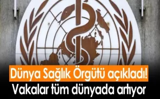 DSÖ açıkladı! Vakalar tüm dünyada artıyor