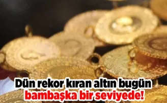 Dün rekor kıran altın bugün bambaşka bir seviyede!