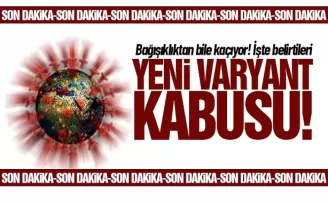 Dünyada yeni varyant alarmı: Bağışıklıktan bile kaçıyor! İşte belirtileri