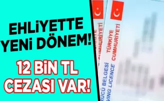 Ehliyette yeni dönem başlıyor! 12 Bin TL ceza yemeyin