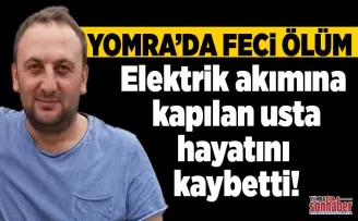 Elektrik akımına kapılan usta, hayatını kaybetti!