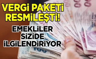 Emekliler sizi de ilgilendiriyor! Vergi paketi resmileşti