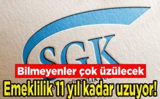 Emeklilik 11 yıl kadar uzuyor! 