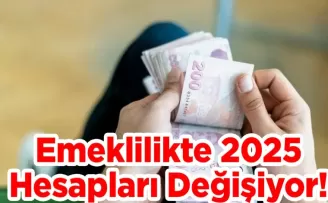 Emeklilikte 2025 Hesapları Değişiyor