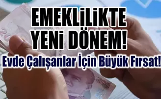 Emeklilikte Yeni Dönem: Evde Çalışanlar İçin Büyük Fırsat!