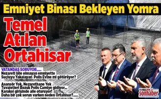 Emniyet Binası Bekleyen Yomra Temel Atılan Ortahisar