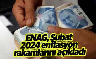 ENAG, Şubat 2024 enflasyon rakamlarını açıkladı