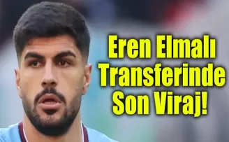 Eren Elmalı Transferinde Son Viraj! 