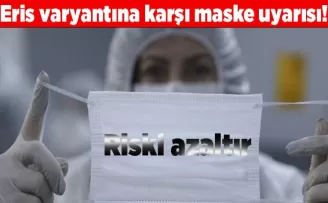Eris varyantına karşı maske uyarısı! Riski azaltır