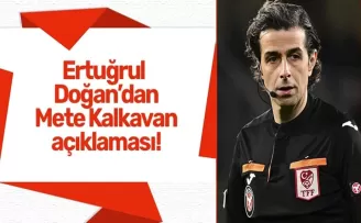 Ertuğrul Doğan’dan Mete Kalkavan açıklaması!