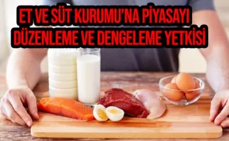 Et ve Süt Kurumu'na piyasayı düzenleme ve dengeleme yetkisi!