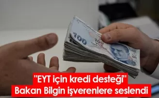 “EYT için kredi desteği“ Bakan Bilgin işverenlere seslendi