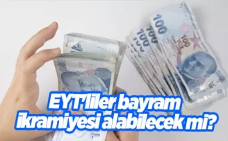 EYT’liler bayram ikramiyesi alabilecek mi?