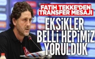 Fatih Tekke’den transfer mesajı… Eksikler belli, hepimiz yorulduk…