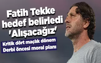 Fatih Tekke hedef belirledi, ’Alışacağız’