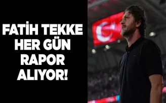 Fatih Tekke her gün rapor alıyor!