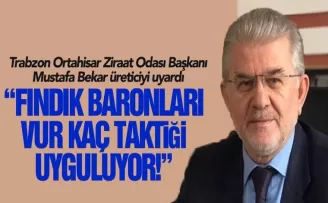 Fındık baronları, vur - kaç taktiği uyguluyor!