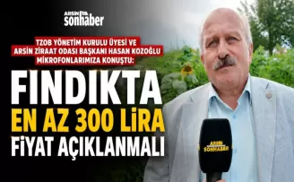 “Fındıkta En Az 300 Lira Fiyat Açıklanmalı“
