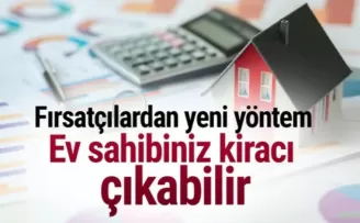 Fırsatçılardan yeni yöntem: Ev sahibiniz kiracı çıkabilir