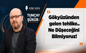 Gökyüzünden gelen tehlike.. Ne Düşeceğini Bilmiyoruz!