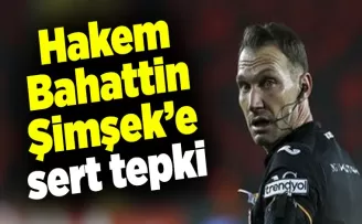Hakem Bahattin Şimşek’e sert tepki