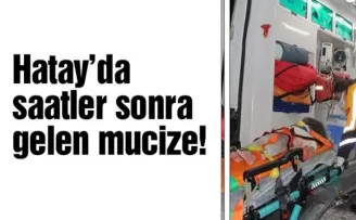 Hatay'da saatler sonra gelen mucize