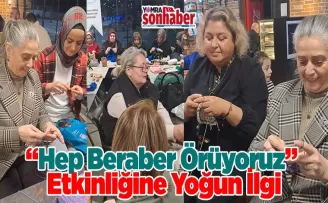 “Hep Beraber Örüyoruz” Etkinliğine Yoğun İlgi