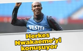 Herkes Nwakaeme’yi konuşuyor