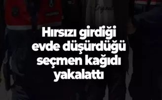 Hırsızı girdiği evde düşürdüğü seçmen kağıdı yakalattı