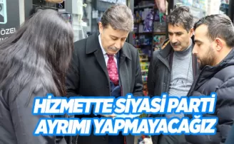 HİZMETTE SİYASİ PARTİ AYRIMI YAPMAYACAĞIZ