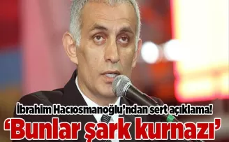 İbrahim Hacıosmanoğlu’ndan sert açıklama! “Bunlar şark kurnazı“