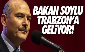 İçişleri Bakanı Süleyman Soylu Trabzon’a geliyor!