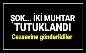 İki muhtar tutuklandı...