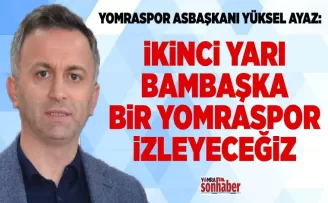 İKİNCİ YARI BAMBAŞKA BİR  YOMRASPOR İZLEYECEĞİZ